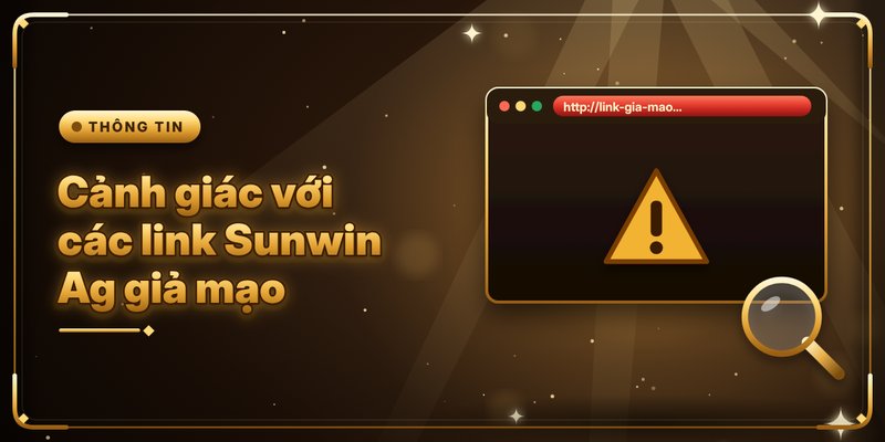 Sunwin Ag – Link Vào Chính Thức Mới Nhất Của Sunwin 3 Cảnh giác với các link Sunwin Ag giả mạo