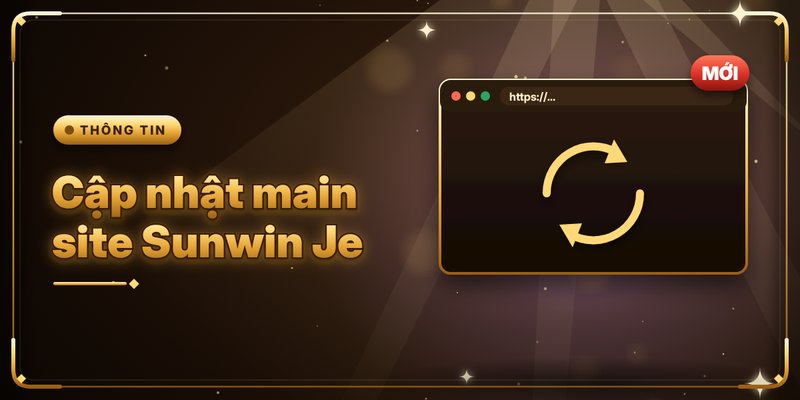 Cập nhật main site Sunwin Je