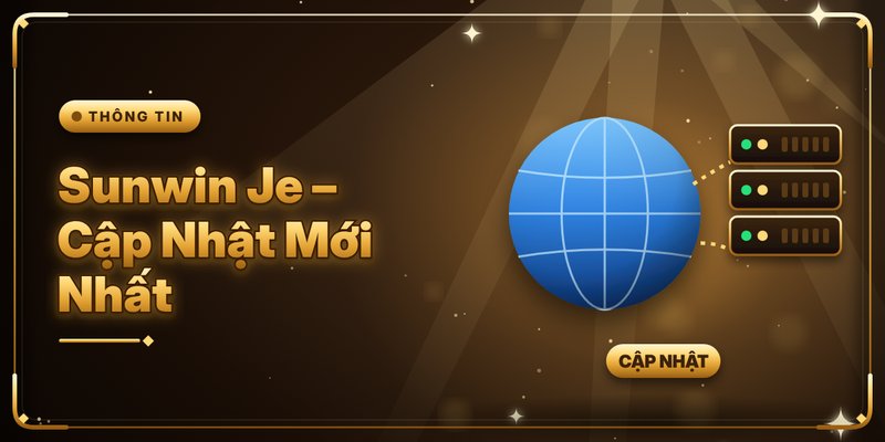 Sunwin Je – Main Site Mới Nhất Của Cổng Game Sunwin 5 Sunwin Je