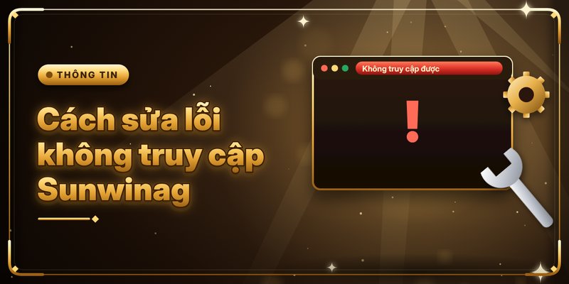 Sunwinag – Domain Chính Thức Mới Nhất Của Sunwin 2026 3 Cách sửa lỗi không truy cập Sunwinag