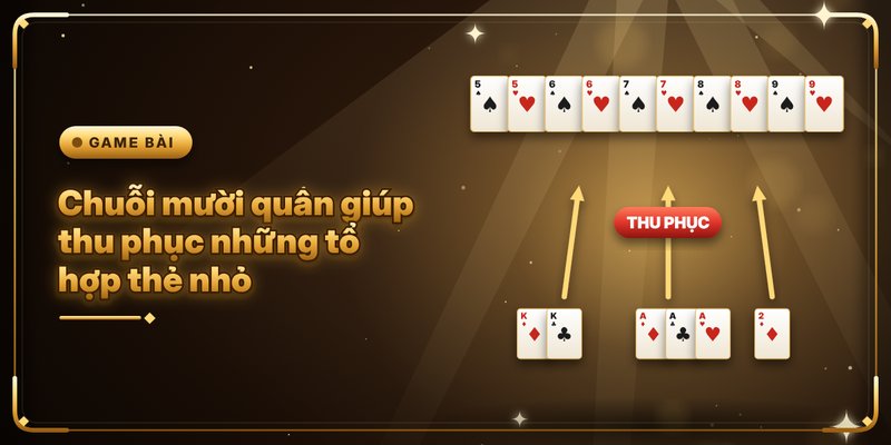 Chuỗi mười quân giúp thu phục những tổ hợp thẻ nhỏ