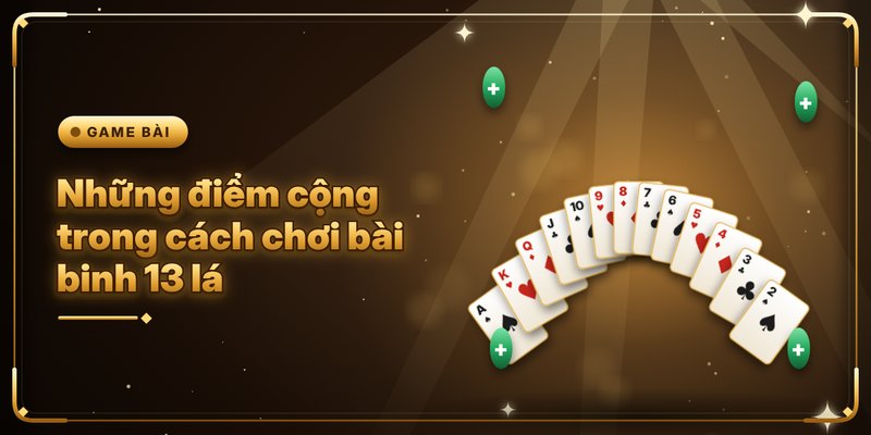Cách Chơi Bài Binh 13 Lá - Công Thức Sắp Xếp Chi Hay 2 Những điểm cộng trong cách chơi bài binh 13 lá