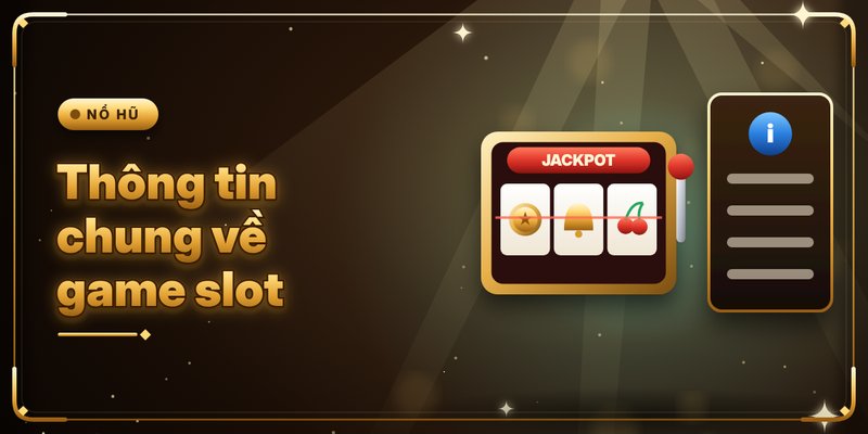 Thông tin chung về game slot