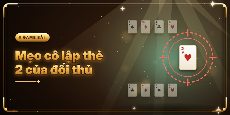 Mẹo cô lập thẻ 2 của đối thủ
