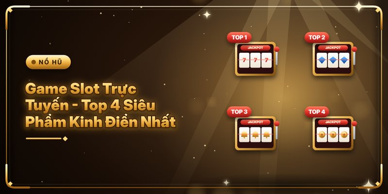 Game Slot Trực Tuyến - Top 4 Siêu Phẩm Kinh Điển Nhất 3 Game Slot Trực Tuyến - Top 4 Siêu Phẩm Kinh Điển Nhất
