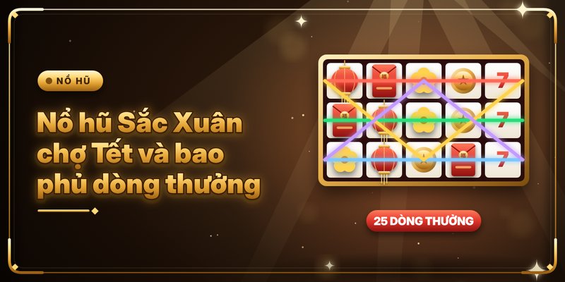 Nổ hũ Sắc Xuân chợ Tết và bao phủ dòng thưởng 