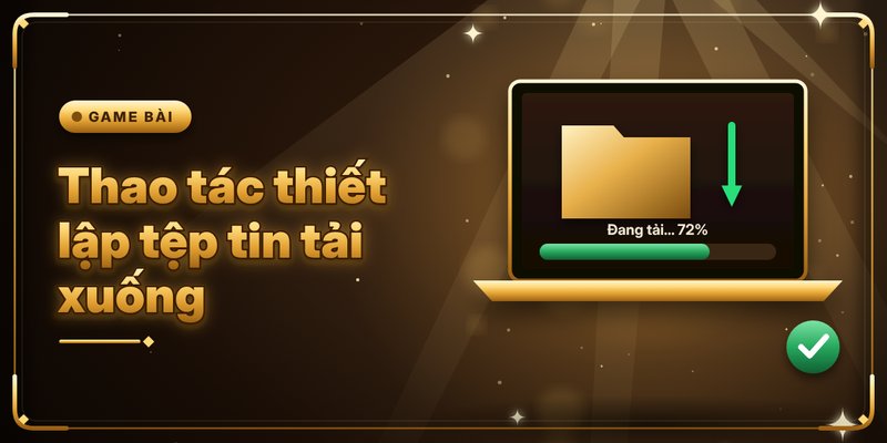 Thao tác thiết lập tệp tin tải xuống