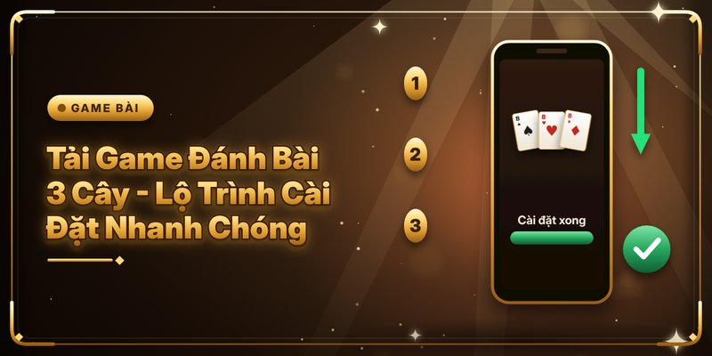 Tải Game Đánh Bài 3 Cây - Lộ Trình Cài Đặt Nhanh Chóng 5 Tải Game Đánh Bài 3 Cây - Lộ Trình Cài Đặt Nhanh Chóng